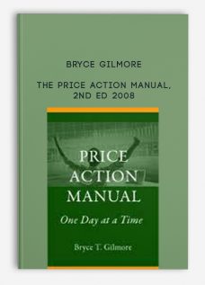 The Price Action Manual, 2nd Ed 2008 by Bryce Gilmore