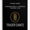 Trader Dante – Constructing A Complete Trading Plan
