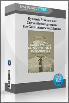 Dynamic Markets and Conventional Ignorance – The Great American Dilemma
