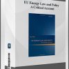 EU Energy Law and Policy – A Critical Account