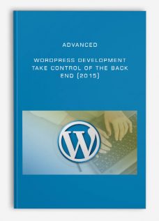 Advanced WordPress Development – Take Control of The Back End (2015)