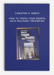 Carleton H. Sheets – How to Triple Your Profits with Multiunit Properties