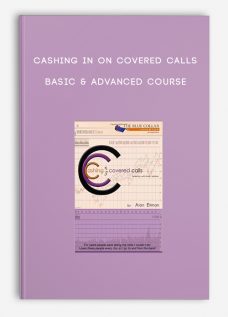 Cashing in on Covered Calls – Basic & Advanced Course