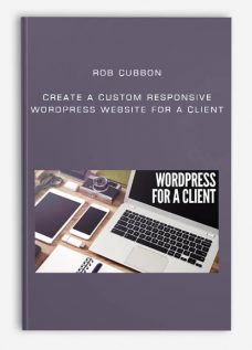 Rob Cubbon – Create A Custom Responsive WordPress Website For A Client