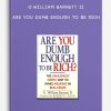 Are you Dumb Enough to Be Rich by G.William Barnett II
