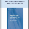 Doing Business In Chile And Peru – Challenges And Opportunities