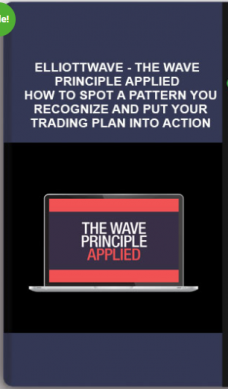 Elliottwave – The Wave Principle Applied – How to Spot a Pattern You Recognize and Put Your Trading Plan into Action