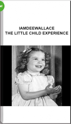 Iamdeewallace – The Little Child Experience
