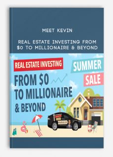 Meet Kevin – Real Estate Investing: From $0 to Millionaire & Beyond