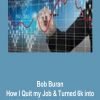 Bob Buran – How I Quit my Job & Turned 6k into Half Million Trading Commodities