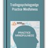 Tradingpsychologyedge – Practice Mindfulness
