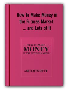 How to Make Money in the Futures Market … and Lots of It