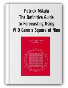 Patrick Mikula – The Definitive Guide to Forecasting Using W D Gann s Square of Nine