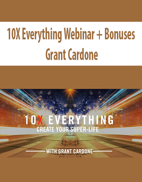10X Everything Webinar + Bonuses By Grant Cardone