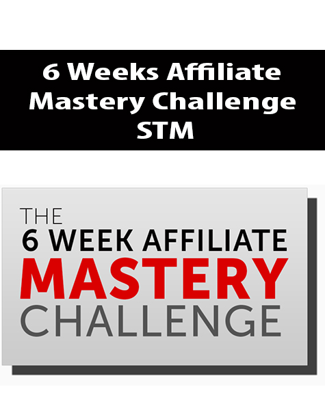 6 Weeks Affiliate Mastery Challenge By STM