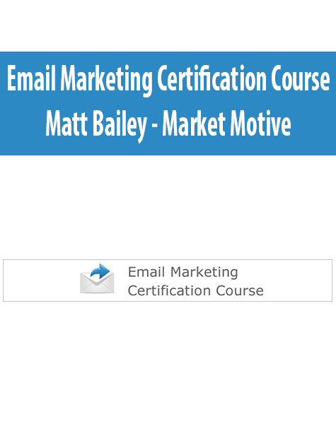 Email Marketing Certification Course By Matt Bailey – Market Motive