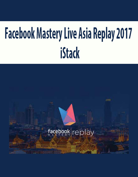 Facebook Mastery Live Asia Replay 2017 By iStack