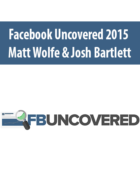 Facebook Uncovered 2015 By Matt Wolfe & Josh Bartlett