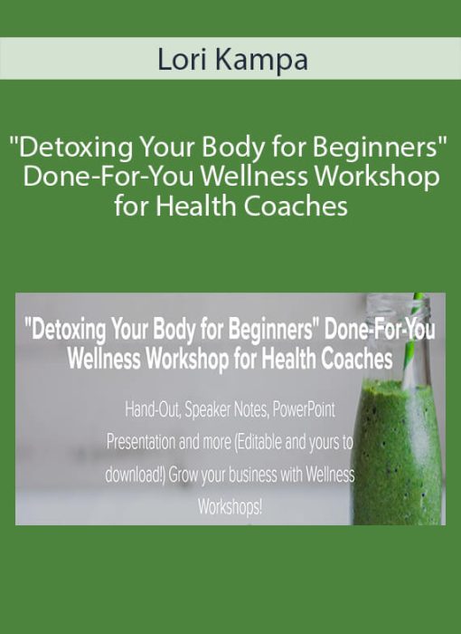 Lori Kampa – “Detoxing Your Body for Beginners” Done-For-You Wellness Workshop for Health Coaches