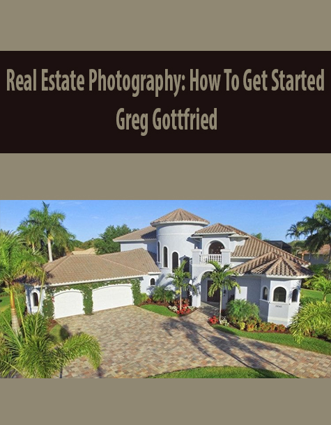 Real Estate Photography: How To Get Started By Greg Gottfried