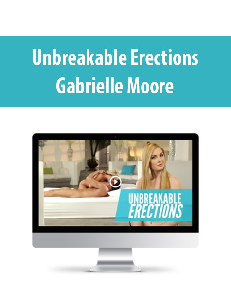 Unbreakable Erections By Gabrielle Moore