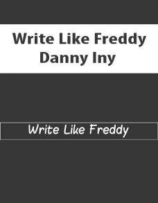 Write Like Freddy By Danny Iny