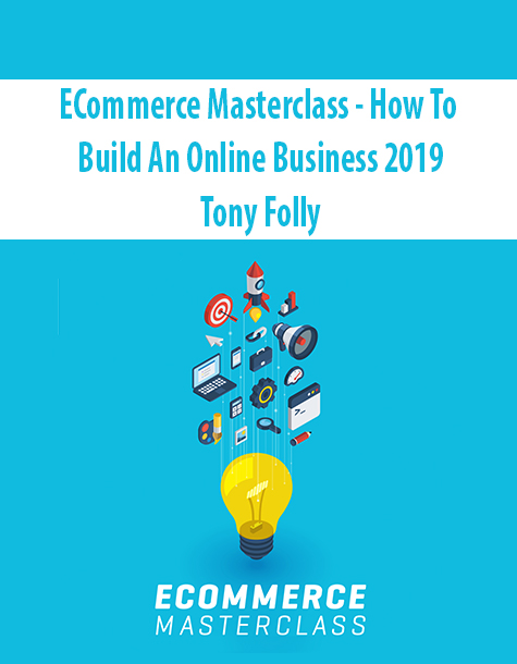 ECommerce Masterclass – How To Build An Online Business 2019 By Tony Folly
