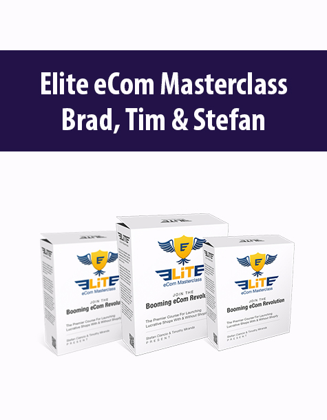 Elite eCom Masterclass By Brad, Tim & Stefan