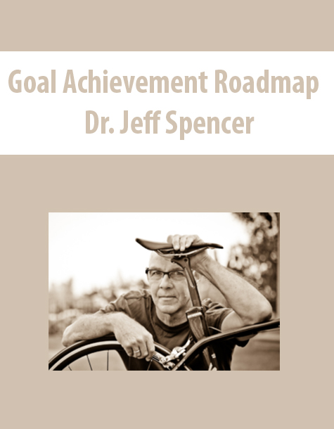 Goal Achievement Roadmap By Dr. Jeff Spencer