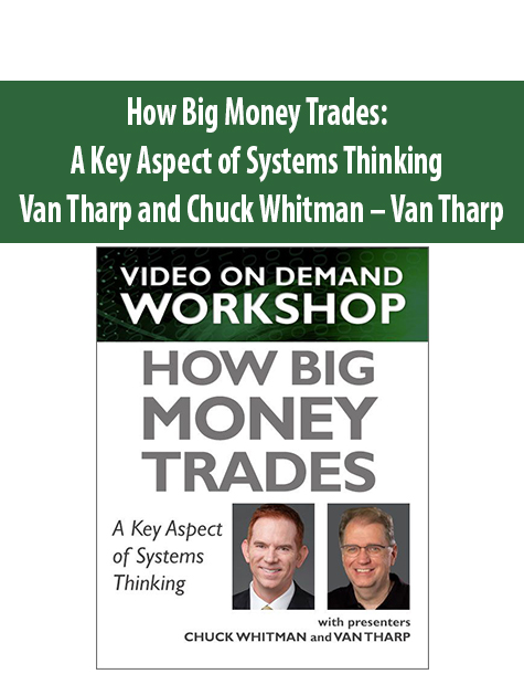 How Big Money Trades: A Key Aspect of Systems Thinking By Van Tharp and Chuck Whitman – Van Tharp
