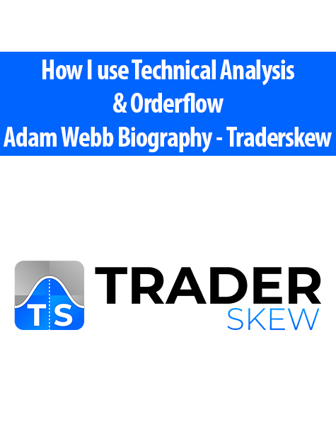 How I use Technical Analysis & Orderflow By Adam Webb Biography – Traderskew