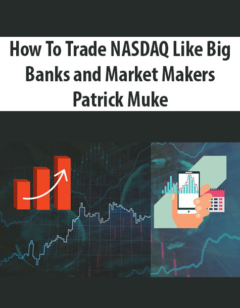How To Trade NASDAQ Like Big Banks and Market Makers By Patrick Muke