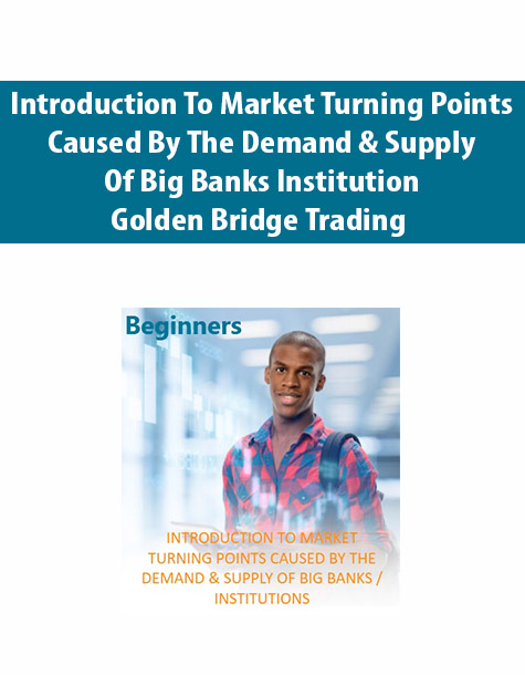 Introduction To Market Turning Points Caused By The Demand & Supply Of Big Banks Institution By Golden Bridge Trading