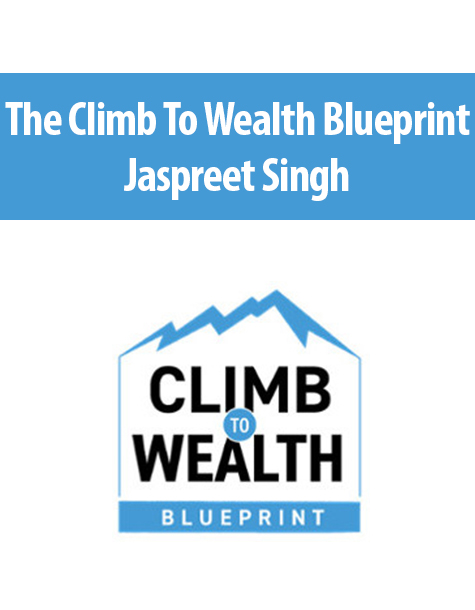 The Climb To Wealth Blueprint By Jaspreet Singh