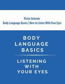 Victor Antonio – Body Language Basics | How to Listen With Your Eyes