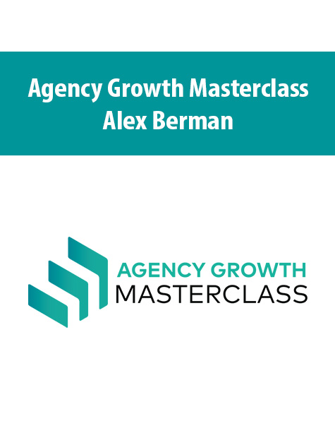 Agency Growth Masterclass By Alex Berman
