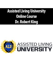 Assisted Living University Online Course By Dr. Robert King