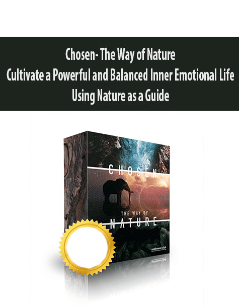 Chosen – The Way of Nature – Cultivate a Powerful and Balanced Inner Emotional Life Using Nature as a Guide