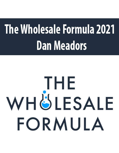 The Wholesale Formula 2021 By Dan Meadors
