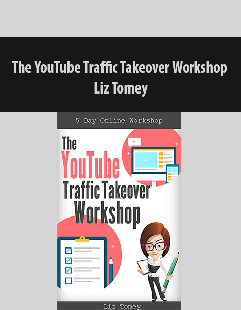 The YouTube Traffic Takeover Workshop By Liz Tomey