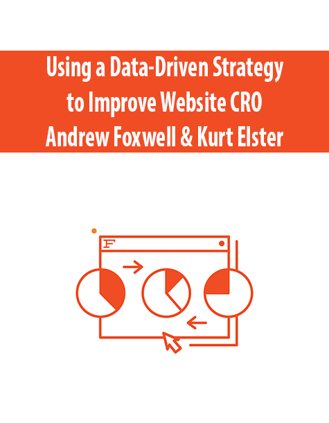 Using a Data-Driven Strategy to Improve Website CRO By Andrew Foxwell & Kurt Elster