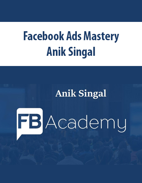 Facebook Ads Mastery By Anik Singal