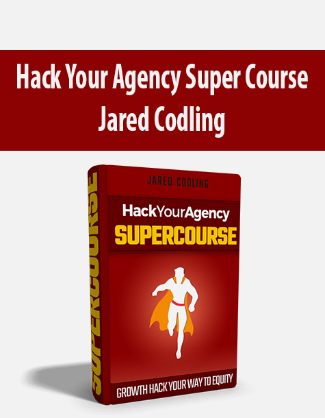 Hack Your Agency Super Course By Jared Codling