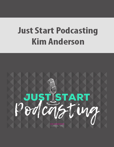 Just Start Podcasting By Kim Anderson