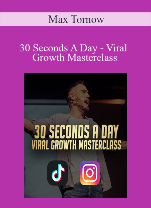 Max Tornow – 30 Seconds A Day – Viral Growth Masterclass