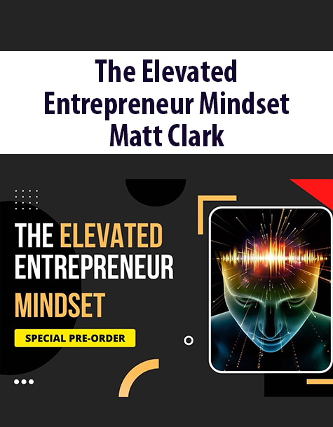 The Elevated Entrepreneur Mindset By Matt Clark