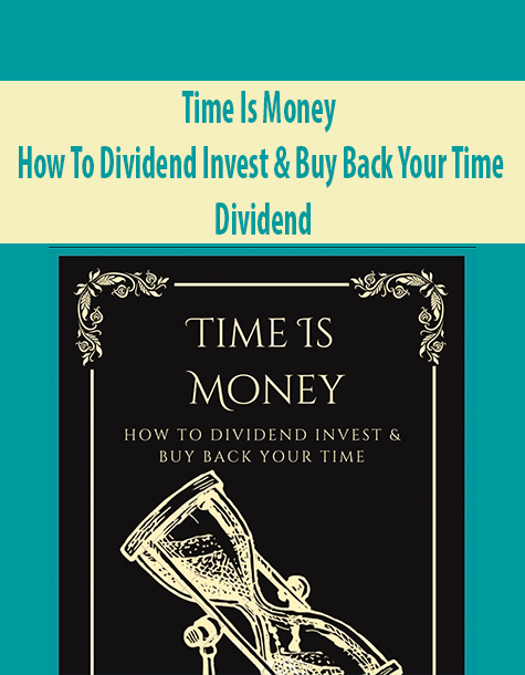 Time Is Money – How To Dividend Invest & Buy Back Your Time By Dividend