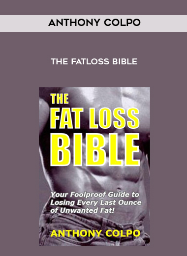 Anthony Colpo – The Fatloss Bible