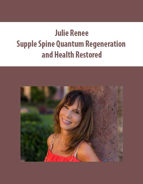 Julie Renee – Supple Spine Quantum Regeneration and Health Restored
