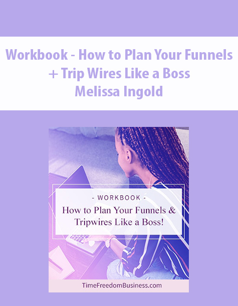 Workbook – How to Plan Your Funnels + Trip Wires Like a Boss By Melissa Ingold